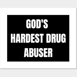 God's hardest drug abuser Posters and Art